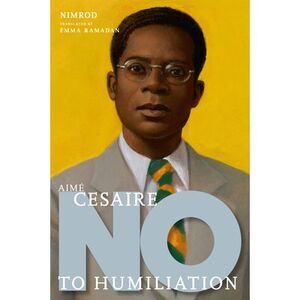 Aimé Césaire: No to Humiliation -- Nimrod